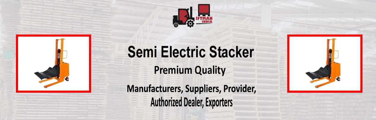 Semi Electric Stacker Provider